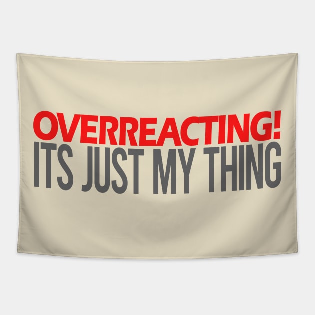 Overreacting Its Just My Thing Tapestry by Benny Merch Pearl