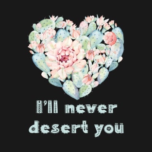 I'll never desert you T-Shirt