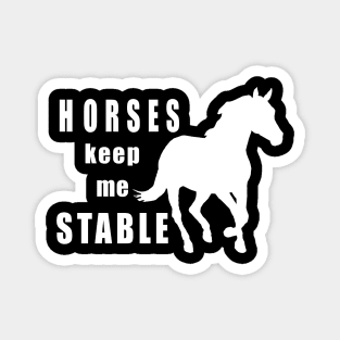 Horses keep me stable w/b Magnet