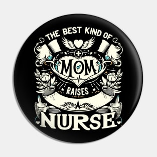 Nurse Mom Appreciation Graphic - best kind of mom raises a nurse Pin
