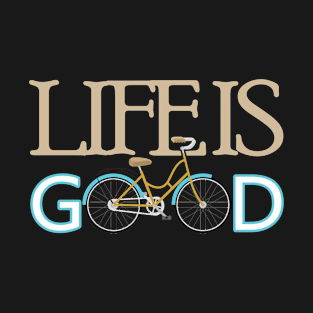 Life is Good T-Shirt