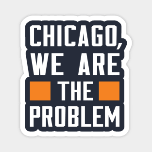 Chicago, We Are The Problem - Spoken From Space Magnet