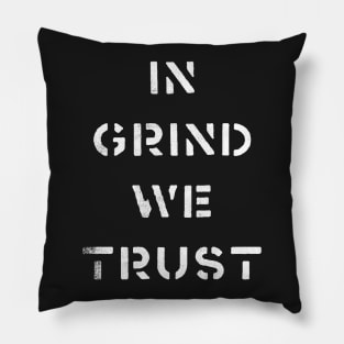 In Grind We Trust Pillow