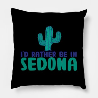 I'd rather be in Sedona Arizona Sedona state usa arizona tourism Pillow