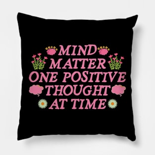 Mind Matter One Positive Thought At Time Pillow