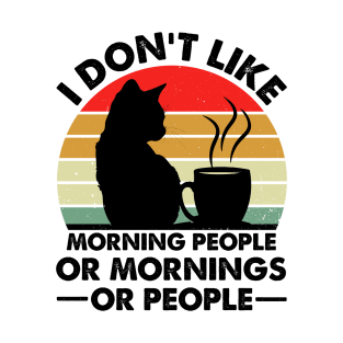 I Don't Like Morning People Or Mornings Or People Retro Design - Funny Coffee And Cat Lover T-Shirt