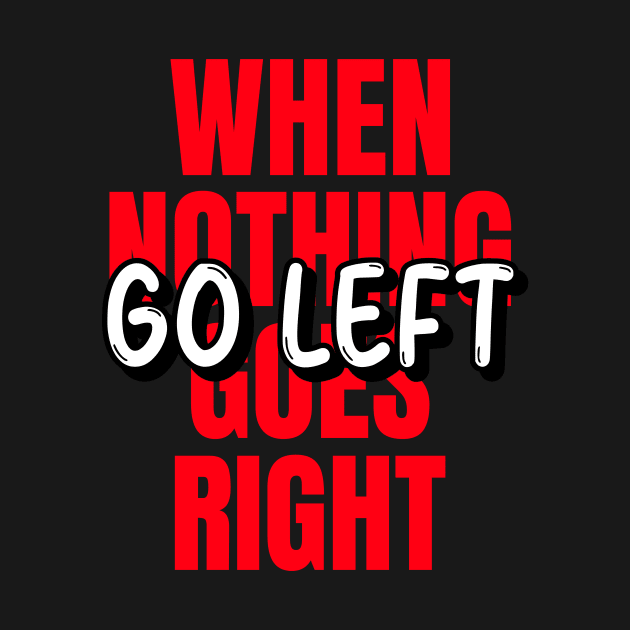 When nothing goes right go left by hippyhappy