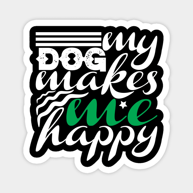 My Dog Makes Me Happy Magnet by autopic