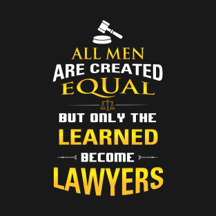 Lawyer's Gift - All Men Are Created Equal But Only Lawyers T-Shirt