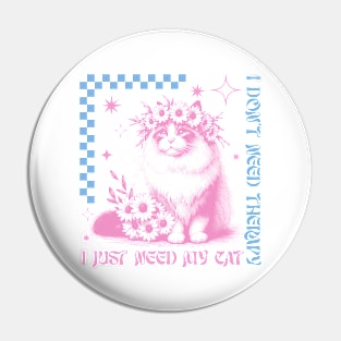 I Don't Need Therapy I Just Need My Cat Pin