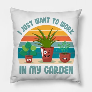 Funny Gardener Pun Plant Lover I Just Want To Work In My Garden Pillow
