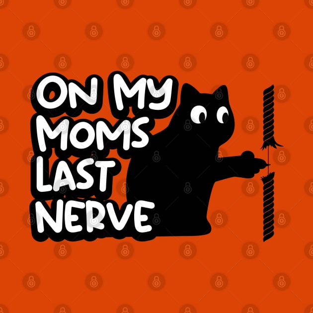 On My Moms Last Nerve by TEEPOINTER