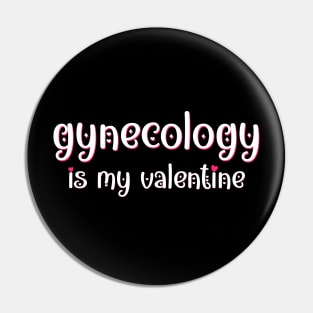 Gynecology is my Valentine Pin