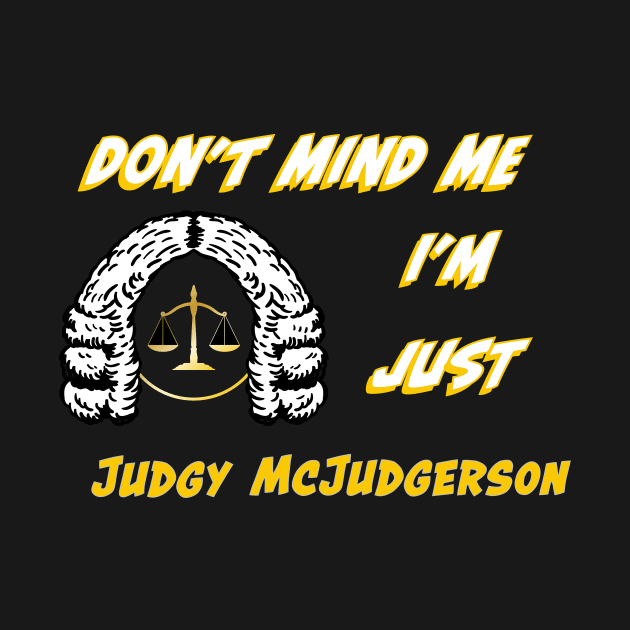 Don't Mind Me I'm Just Judgy McJudgerson by Ali Cat Originals