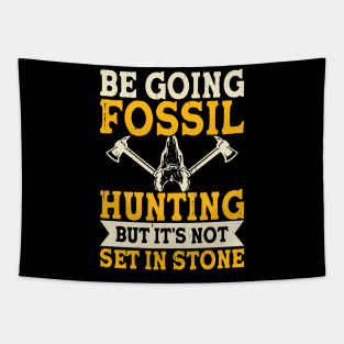 Be Going Fossil Hunting But It's Not Set In Stone T shirt For Women Tapestry