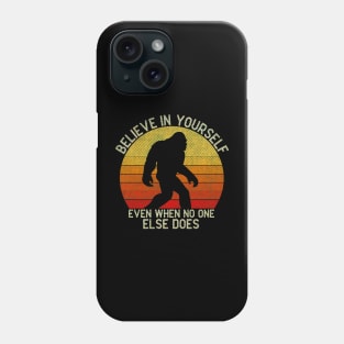 Bigfoot, Believe in Yourself Even When No One Else Does - RETRO Phone Case