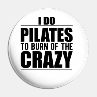 Pilates - I do pilates to burn of the crazy Pin