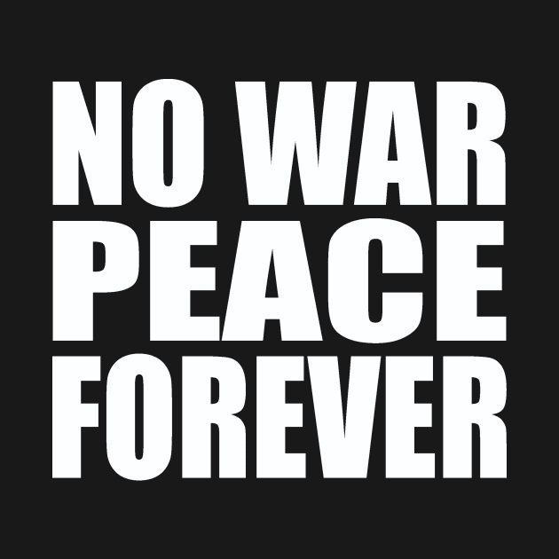 No war peace forever by Evergreen Tee