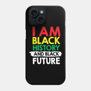 I Am Black History And Black Future, African American, Black Lives Matter, Black History Phone Case
