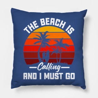 The Beach Calling A I Must Go Pillow