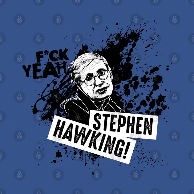 F*ck Yeah Stephen Hawking! by andrew_kelly_uk@yahoo.co.uk