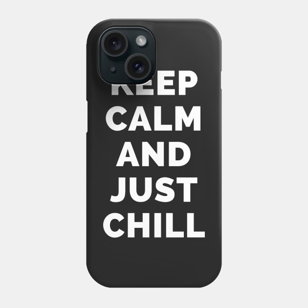 Keep Calm And Just Chill - Black And White Simple Font - Funny Meme Sarcastic Satire - Self Inspirational Quotes - Inspirational Quotes About Life and Struggles Phone Case by Famgift