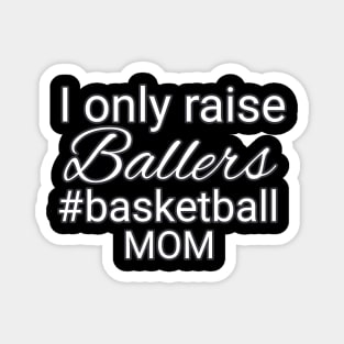 I Only Raise Ballers Hashtag Basketball Mom Magnet