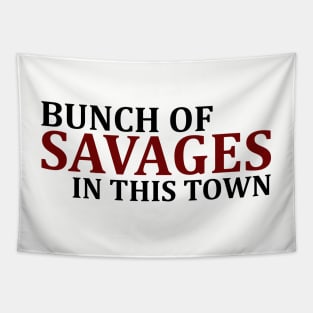 Bunch Of Savages In This Town Tapestry