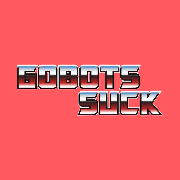 Gobots Suck by gnotorious