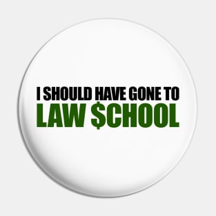 I should have gone to Law $chool Pin