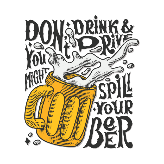 Don't Drink And Drive You Might Spill Your Beer! by oksmash