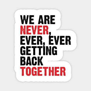 We Are Never Getting Back Together. Like Ever. v3 Magnet