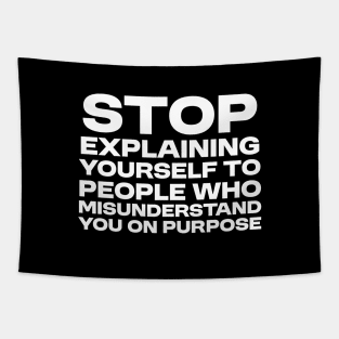 Stop Explaining Yourself to People Who Misunderstand You on Purpose Tapestry