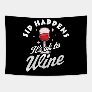 Sip Happens, It's okay to Wine - Funny Red Wine Drinking Pun Tapestry