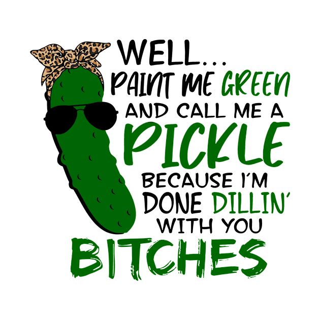 Well Paint Me Green And Call Me A Pickle Funny by museorlando