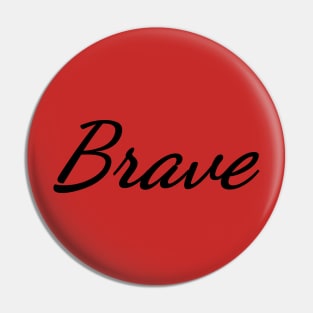 Brave Typography Art Minimal Design Pin