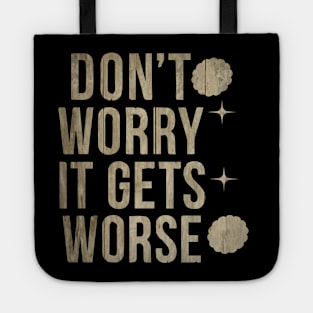 Don't Worry It Gets Worse Meme Vintage Tote