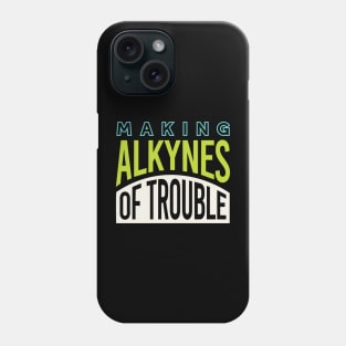 Making Alkynes of Trouble Phone Case