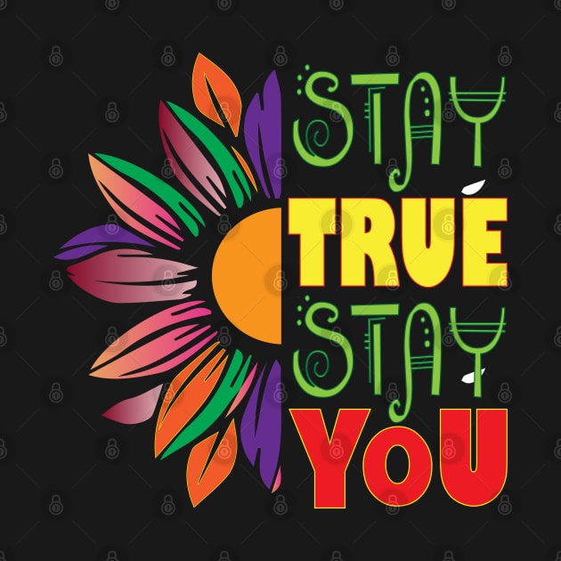 Stay true, Stay you. Inspirational by Shirty.Shirto