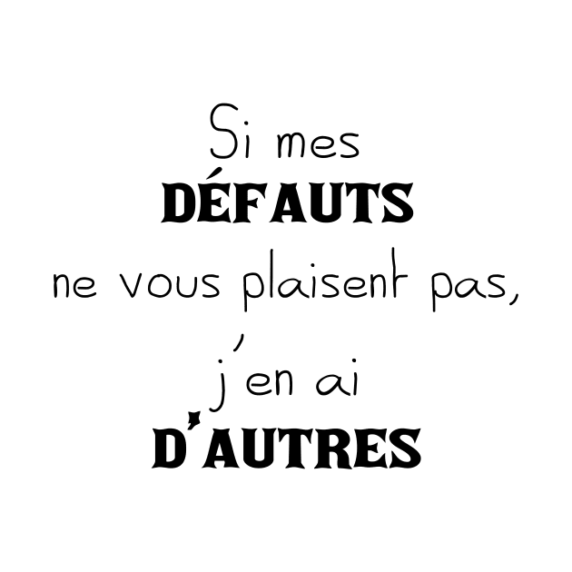 Si mes défauts ne vous plaisent pas, J'en ai d'autre (Version II - Edition Noire) by TS Studio