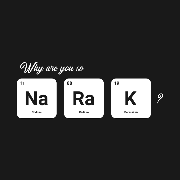 Why are you so Sodium Radium Potassium - Cute by tiden.nyska