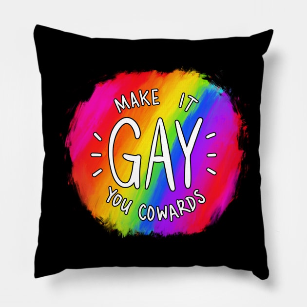 Make It Gay You Cowards Pillow by mcbenik