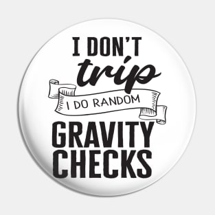 I don't trip I do random gravity checks Pin
