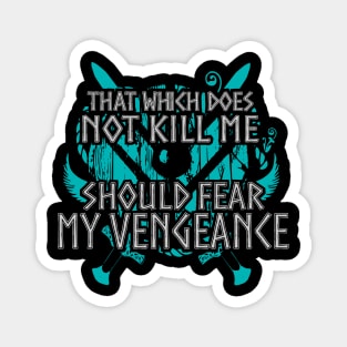 that which does not kill me, should fear my vengeance - shieldmaiden Magnet