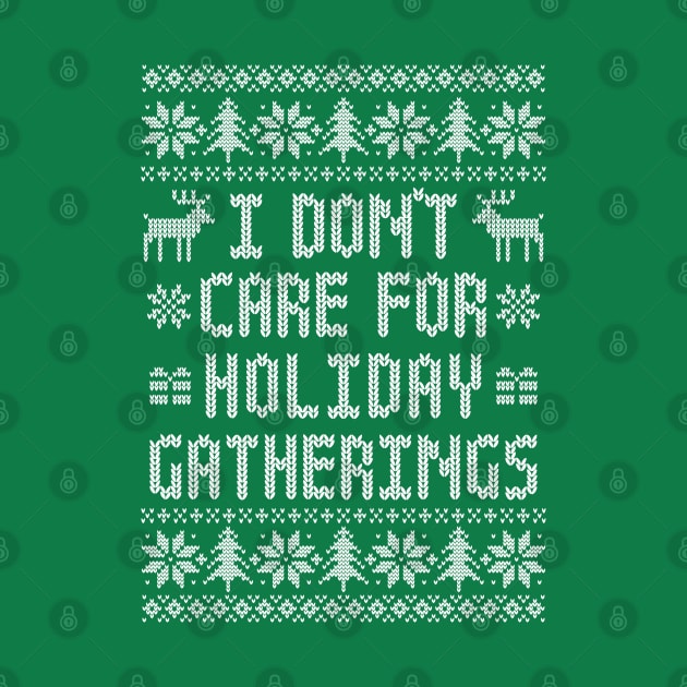 Funny Ugly Christmas Sweater - I Don't Care For Holiday Gatherings by TwistedCharm