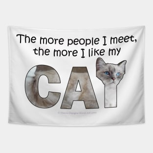 The more people I meet the more I like my cat - white cat, siamese cat oil painting word art Tapestry