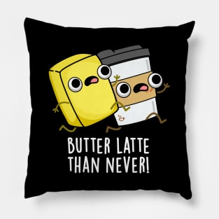 Butter Latte Than Never Cute Food Pun Pillow