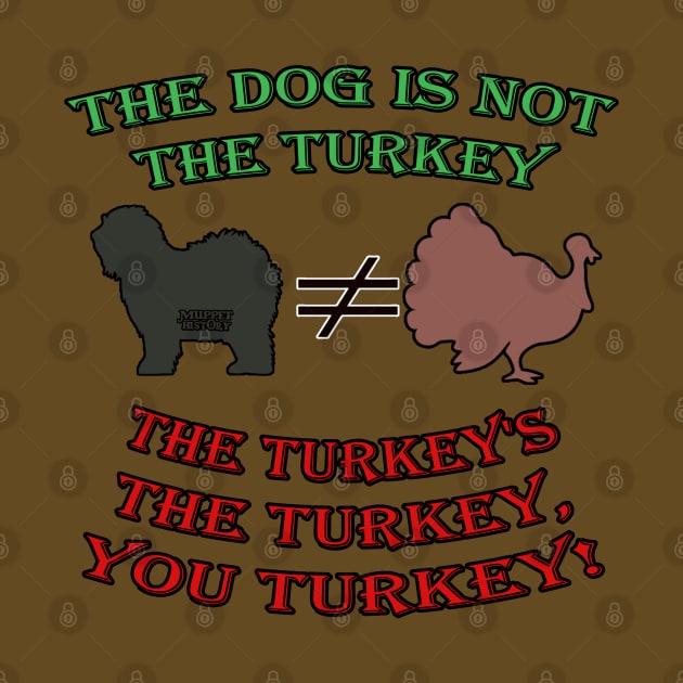 The Dog is Not the Turkey! by Muppet History