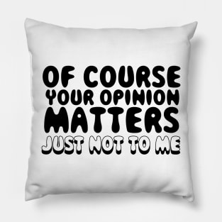 Your Opinion Matters Pillow