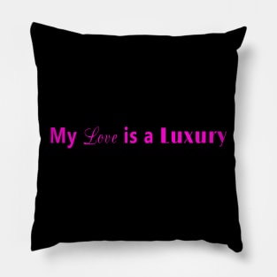 My love is a luxury (pink) Pillow